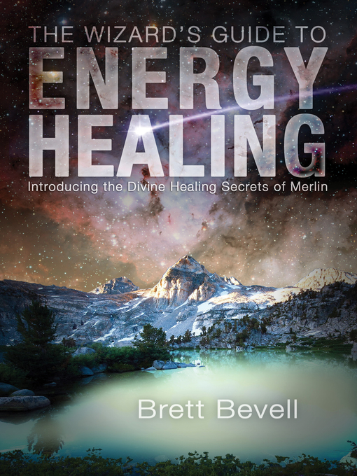 Title details for The Wizard's Guide to Energy Healing by Brett Bevell - Available